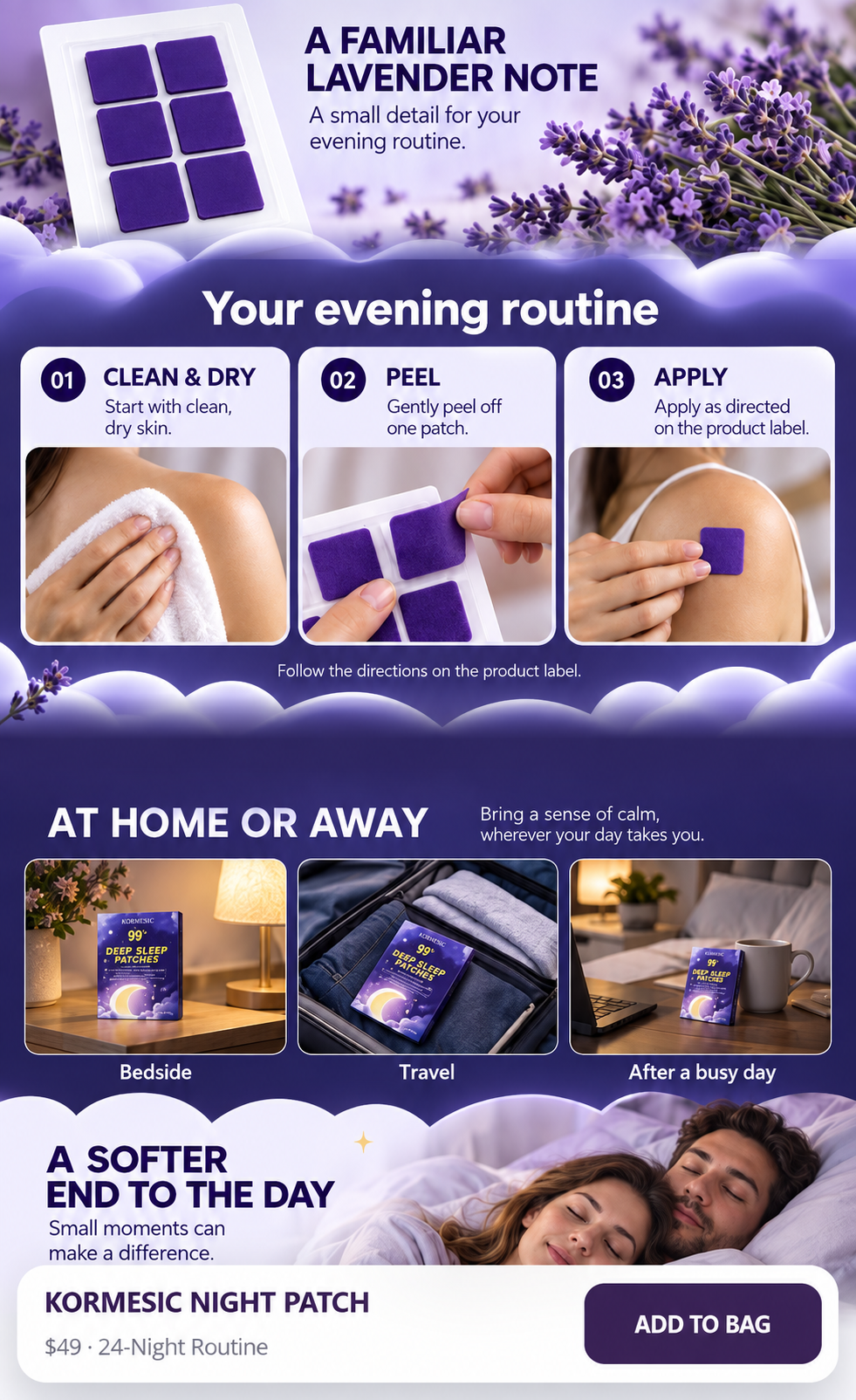 A familiar lavender note. Your evening routine: clean and dry, peel, apply as directed on the product label. At home or away: bedside, travel, after a busy day.